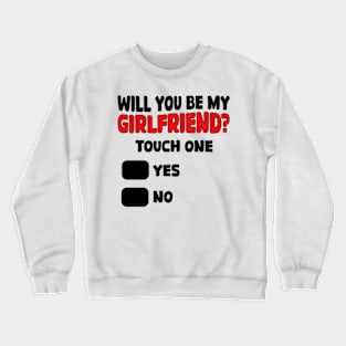 Will You Be My Girlfriend Crewneck Sweatshirt